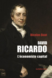 David Ricardo. L'économiste capital - Buat Nicolas