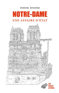 Notre-Dame. Une affaire d'Etat - Rykner Didier