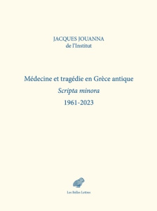 Médecine et tragédie en Grèce antique. Scripta minora 1961-2023 - Jouanna Jacques ; Ricciardetto Antonio