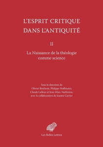 L'esprit critique dans l'Antiquité. Volume 2, La naissance de la théologie comme science - Boulnois Olivier ; Hoffmann Philippe ; Lafleur Cla