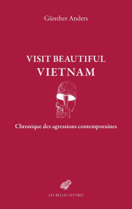 Visit Beautiful Vietnam. Chronique des agressions contemporaines - Anders Günther ; Briand Nicolas