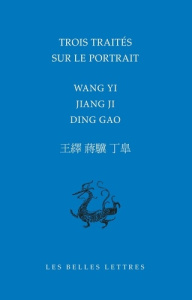 Trois traités sur le portrait. Edition bilingue français-chinois - Yi Wang ; Ji Jiang ; Gao Ding ; Escande Yolaine