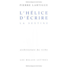 L'hélice d'écrire. La sextine - Lartigue Pierre