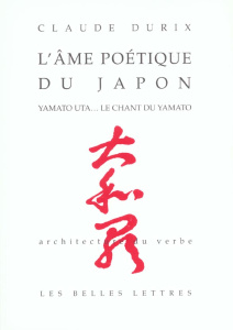 L'âme poétique du Japon. Yamato Uta... Le chant du Yamato - Durix Claude