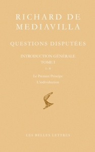 Questions disputées. Introduction générale Tome 1, Questions 1-8, Le premier principe - L'individuat - RICHARD DE MEDIAVILL