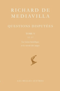 Questions disputées. Tome 5, Questions 32-37 : La vision béatifique et le savoir des anges, Edition - RICHARD DE MEDIAVILL