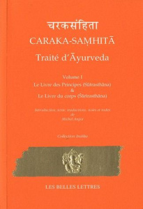 Caraka-Samhita - Traité d'Ayurveda. Volume 1 : Le Livre des Principes (Sutrasthana) & Le Livre du co - Angot Michel