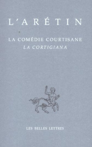 La Comédie courtisane. Edition bilingue français-italien - L' ARETIN