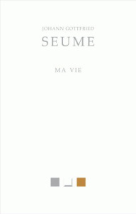 Ma vie - Seume Johann Gottfried ; Colson François