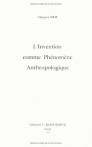 L'invention comme phénoméne anthropologique - Bril Jacques