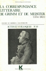 La correspondance littéraire de Grimm et de Meister (1754-1813) - Bray Bernard ; Schlobach Jochen ; Varloot Jean