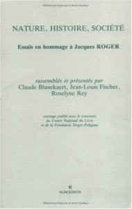 Nature, histoire, société. Essais en hommage à Jacques Roger - Blanckaert Claude ; Fischer Jean-Louis ; Rey Rosel