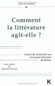 Comment la littérature agit-elle ? - Picard Michel