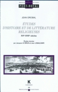 ETUDES D'HISTOIRE ET DE LITTERATURE RELIGIEUSE XVI - XVII SIECLES - Orcibal Jean