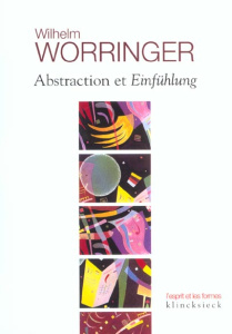 Abstraction et Einfühlung. Contribution à la psychologie du style - Worringer Wilhelm Robert
