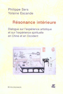 Résonance intérieure. Dialogue sur l'expérience artistique et l'expérience spirituelle en Chine et e - Escande Yolaine ; Sers Philippe