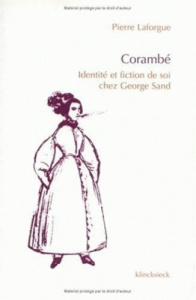 Corambé. Identité et fiction de soi chez George Sand - Laforgue Pierre
