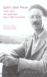 Saint-John Perse (1945-1960) : une poétique pour l'âge nucléaire - Levillain Henriette ; Sacotte Mireille