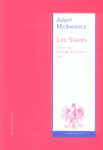 Les Slaves. Cours du Collège de France (1842) - Mickiewicz Adam ; Salazar Philippe ; Axer Jerzy