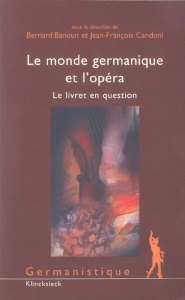 Le monde germanique et l'opéra. Le livret en question - Banoun Bernard ; Candoni Jean-François