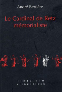 Le Cardinal de Retz mémorialiste - Bertière André ; Bertière Simone