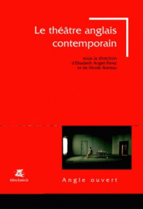 Le théâtre anglais contemporain (1985-2005) - Angel-Perez Elisabeth ; Boireau Nicole