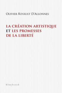 La création artistique et les promesses de la liberté - Revault d'Allonnes Olivier