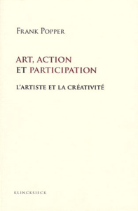 Art, action et participation. L'artiste et la créativité aujourd'hui - Popper Frank