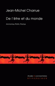 De l'être et du monde. Ammonius, Plotin, Proclus - Charrue Jean-Michel