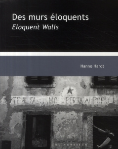 DES MURS ELOQUENTS / ELOQUENT WALLS - UNE RHETORIQUE VISUELLE DU POLITIQUE / A VISUAL RHETORIC OF PO - HARDT HANNO