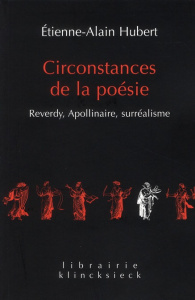 Circonstances de la poésie. Reverdy, Apollinaire, surréalisme, Edition revue et augmentée - Hubert Etienne-Alain