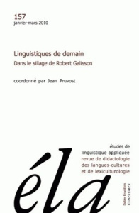 Etudes de Linguistique Appliquée N° 157, Janvier-mars 2010 : Linguistiques de demain. Dans le sillag - Galisson Robert