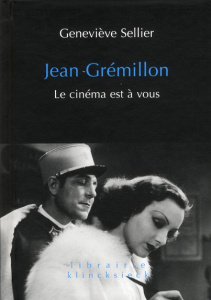 Jean Grémillon. Le cinéma est à vous - Sellier Geneviève ; Marie Michel