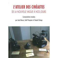 L'atelier des cinéastes. De la nouvelle vague à nos jours - Moure José ; Pasquier Gaël ; Schopp Claude