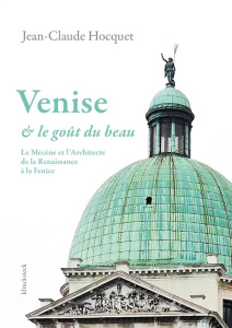 Venise et le goût du beau. Le Mécène et l'Architecte de la Renaissance à la Fenice - Hocquet Jean-Claude