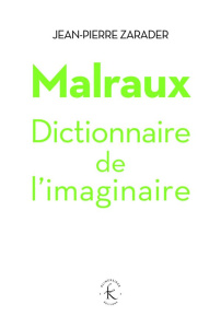 Malraux, dictionnaire de l'imaginaire - Zarader Jean-Pierre