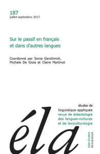 Etudes de Linguistique Appliquée N° 187, Juillet-septembre 2017 : Sur le passif en français et dans - Gerolimich Sonia ; De Gioia Michele ; Martinot Cla