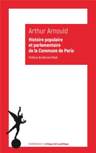 Histoire populaire et parlementaire de la Commune de Paris. Notes et souvenirs personnels - Arnould Arthur ; Noël Bernard