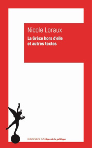 La Grèce hors d'elle et autres textes. Ecrits 1973-2003 - Loraux Nicole ; Rey Jean-Michel ; Cohen-Halimi Mic