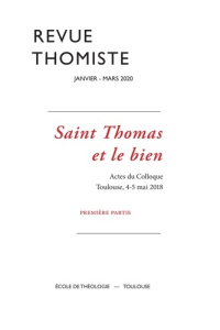 Revue thomiste N° 1/2020, janvier-mars 2024 : Saint Thomas et le bien - Actes du Colloque - Toulouse - Margelidon Philippe-Marie
