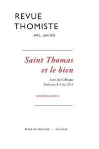 Revue thomiste N° 2/2020, avril-juin 2020 : Saint Thomas et le bien. Actes du colloque, Toulouse - D - Margelidon Philippe-Marie