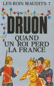Les Rois maudits/07/Quand un roi perd la France - Druon Maurice
