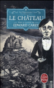 Les ferrailleurs Tome 1 : Le château - Carey Edward ; Seelow Alice