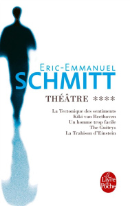 Théâtre. Tome 4 : La tectonique des sentiments ; Kiki van Beethoven ; Un homme trop facile ; The Gui - Schmitt Eric-Emmanuel