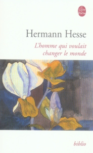 L'homme qui voulait changer le monde - Hesse Hermann