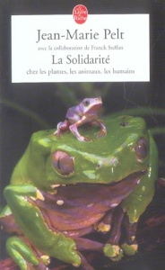 La Solidarité . Chez les plantes, les animaux, les humains - Pelt Jean-Marie ; Steffan Franck