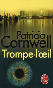 Les enquêtes de l'inspecteur Win Garano : Trompe-l'oeil - Cornwell Patricia ; Esch Jean