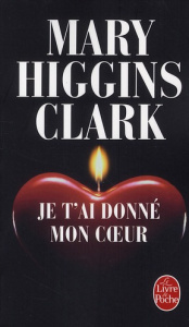 Je t'ai donné mon coeur - Higgins Clark Mary ; Damour Anne