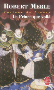 Fortune de France Tome 4 : Le Prince que voilà - Merle Robert