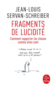 Fragments de lucidité. Comment supporter les choses comme elles sont - Servan-Schreiber Jean-Louis ; Gorce Xavier